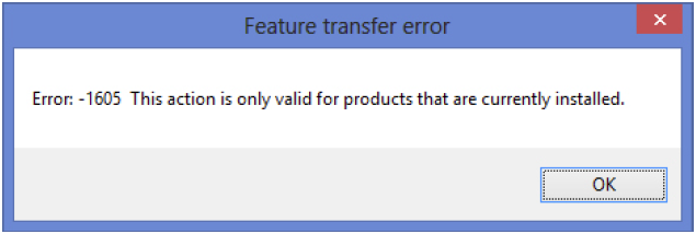 Feature transfer Error. This action is only valid for products that are currently installed.